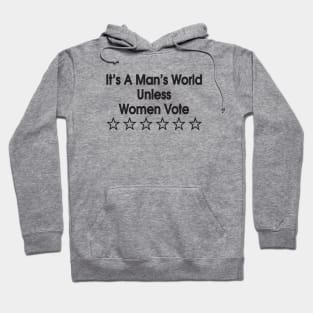 It's a man's world unless women vote Hoodie